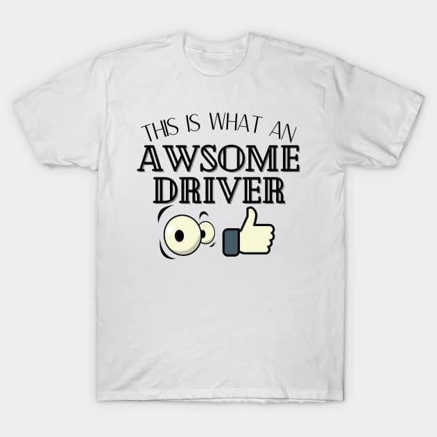 This Is What An Awesome Driver Looks Like T-Shirt by JaunzemsR